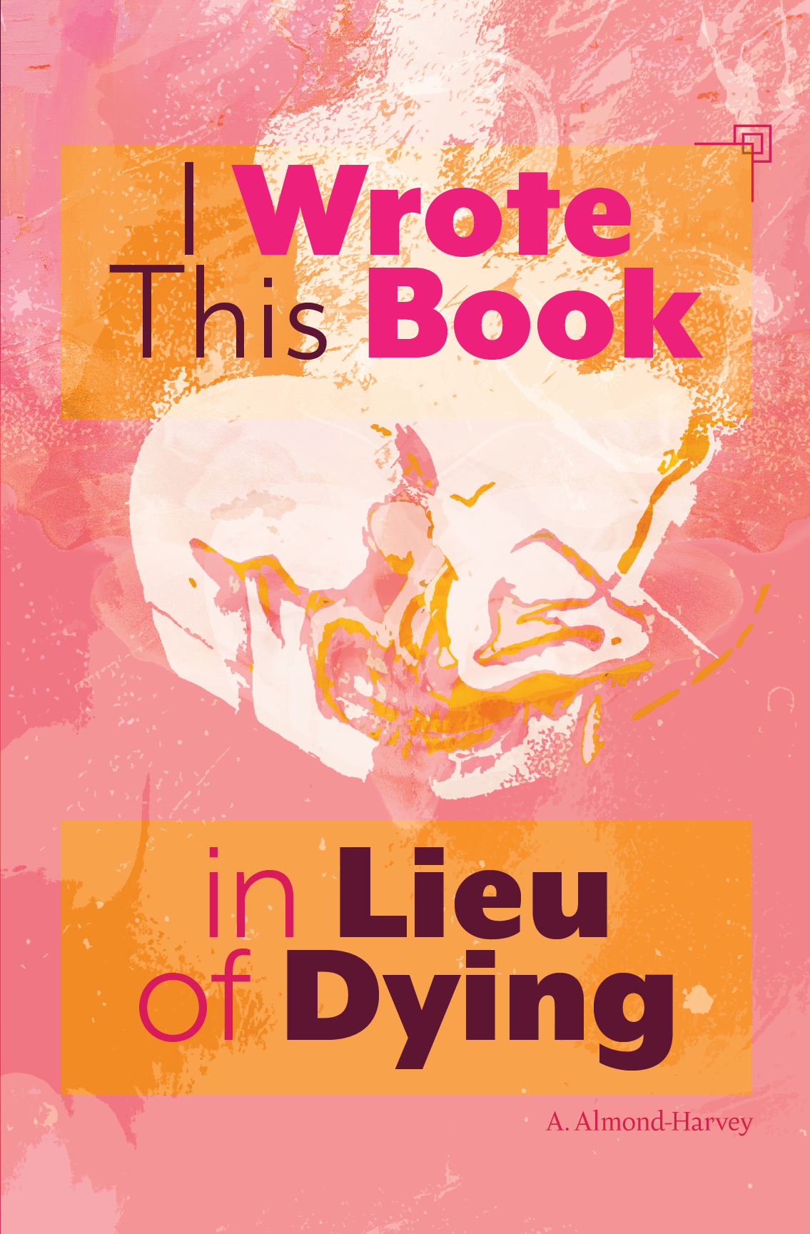 I Wrote This Book in Lieu of Dying book cover, which features Brown and magenta text on a distressed pink background, and abstract illustration of skulls kissing